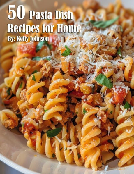 50 Pasta Dish Recipes for Home