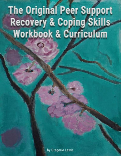 The Original Peer Support Recovery & Coping Skills Workbook Curriculum