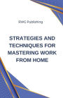Strategies and Techniques for Mastering Work from Home