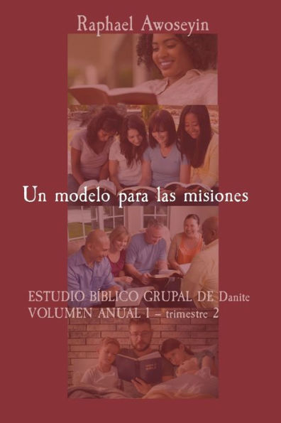 Un modelo para las misiones: ESTUDIO Bï¿½BLICO GRUPAL DE Danite VOLUMEN ANUAL 1 - trimestre 2