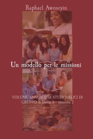 Title: Un modello per le missioni: VOLUME ANNUALE DI STUDI BIBLICI DI GRUPPO di Danite 1 - trimestre 2, Author: Awoseyin