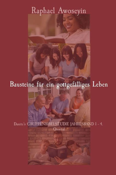 Bausteine fï¿½r ein gottgefï¿½lliges Leben: Danite's GRUPPENBIBELSTUDIE JAHRESBAND 1 - 4. Quartal