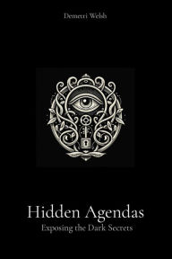 Title: Hidden Agendas: Exposing the Dark Secrets, Author: Demetri Welsh
