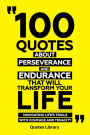 100 Quotes About Perseverance And Endurance That Will Transform Your Life - Navigating Life's Trials With Courage And Tenacity