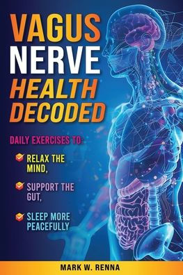 Vagus Nerve Health Decoded: Daily Exercises To Relax The Mind, Support The Gut, Sleep More Peacefully