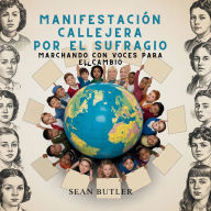 Title: ManifestaciÃ¯Â¿Â½n Callejera Por El Sufragio: Marchando Con Voces Para El Cambio, Author: Sean Butler