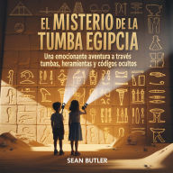 Title: El Misterio De La Tumba Egipcia: Una Emocionante Aventura A Través De Tumbas, Herramientas Y Códigos Ocultos, Author: Sean Butler