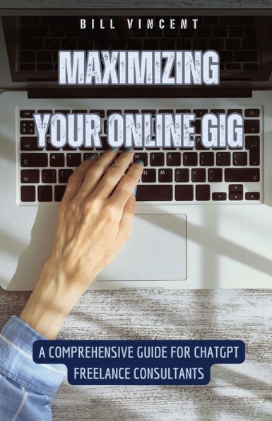 Maximizing Your Online Gig: A Comprehensive Guide for ChatGPT Freelance Consultants