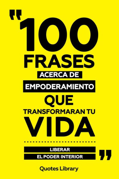 100 Frases Acerca De Empoderamiento Que Transformaran Tu Vida - Liberar El Poder Interior