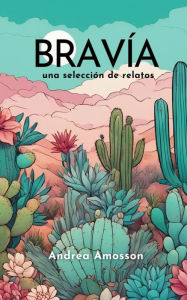 Title: Bravía: una selección de relatos, Author: Andrea Amosson