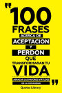 100 Frases Acerca De Aceptacion Y Perdon Que Transformaran Tu Vida - Abrazar Las Mayores Virtudes De La Humanidad