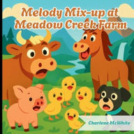 Title: Melody Mix-Up at Meadow Creek Farm, Author: Charlene McWhite