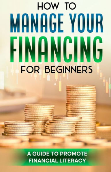 How to manage your finance for beginners: A guide promote financial literacy