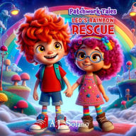 Title: Patchwork Tales: Leo's Rainbow Rescue, Author: A.J. Solano