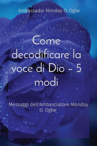 Title: Come decodificare la voce di Dio - 5 modi: Messaggi dell'Ambasciatore Monday O. Ogbe, Author: Ambassador Monday O Ogbe