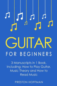 Title: Guitar for Beginners: Bundle - The Only 3 Books You Need to Learn Guitar Lessons for Beginners, Guitar Theory and Guitar Sheet Music Today, Author: Preston Hoffman