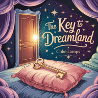 Title: The Key to Dreamland, Author: Cohe Lamps