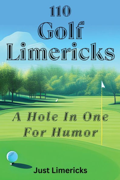 110 Golf Limericks: A Hole In One for Humor