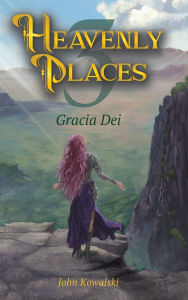 Title: Heavenly Places 3: Gracia Dei, Author: John Kowalski