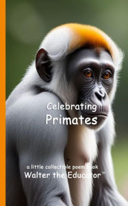 Title: Celebrating Primates, Author: Walter the Educator