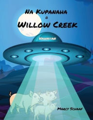 Title: Na Kupanaha o Willow Creek (Hawaiian) Wonders of Willow Creek, Author: Marcy Schaaf