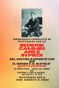 Title: Watchman Nee su SEDERSI , CAMMINARE E STARE IN POSIZIONE NELLA NOSTRA RELAZIONE CON DIO E IL MONDO E IL DIAVOLO - Quinta Edizione: In primo piano - Storia mondiale con il Giappone e la Cina in guerra - Dal 663 d.C. al 1972 Quinta edizione, Author: Watchman Nee