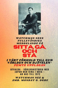 Title: Watchman Nees fullständiga meddelande på SITTA , GÅ OCH STÅ I VÅRT RELATION TILL GUD VÄRLDEN AND THE DEVIL - Femte upplagan:: Utvalda - Världshistoria med Japan och Kina i krig - AD 663 till 1972 femte upplagan, Author: Watchman Nee