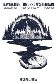 Title: Navigating Tomorrow's Terrain, Author: Michael Jones