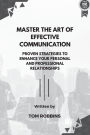 Master the Art of Effective Communication: Proven Strategies to Enhance Your Personal and Professional Relationships