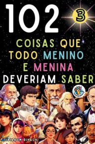 Title: 102 coisas que todo menino e menina deveriam saber: Dicas importantes de vida para adolescentes, Author: Tibarom Dihach