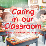 Title: Caring In Our Classroom, Author: Tom Rovito