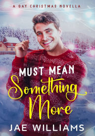 Free auido book download Must Mean Something More (A Gay Christmas Novella) 9798330236152 by Jae Williams 