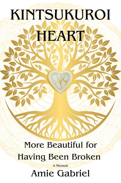 Kintsukuroi Heart: More Beautiful for Having Been Broken