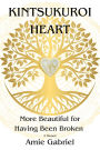 Kintsukuroi Heart: More Beautiful for Having Been Broken