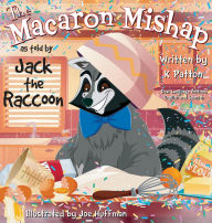 Title: The Macaron Mishap as told by Jack the Raccoon - Dual Language Edition English/Spanish, Author: K Patton