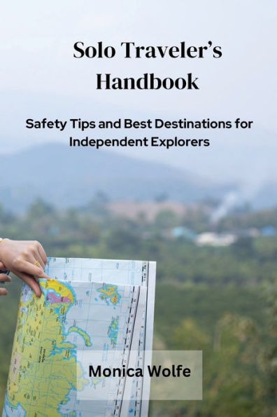 Solo Traveler's Handbook: Safety Tips and Best Destinations for Independent Explorers