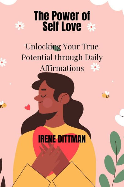 The Power of Self Love: Unlocking Your True Potential through Daily Affirmations