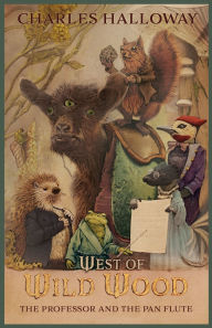 Title: West of Wild Wood: The Professor and the Pan Flute, Author: Charles M Halloway