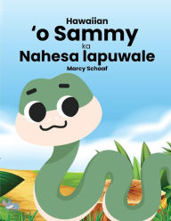 Title: ʻo Sammy ka Nahesa lapuwale (Hawaiian) Sammy the Silly Snake, Author: Marcy Schaaf