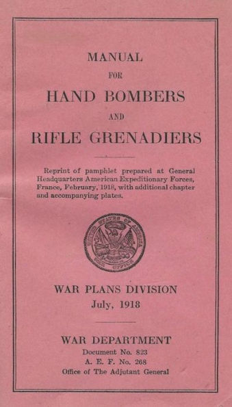 Grenades In The First World War: Manual For Hand Bombers and Rifle Grenadiers United States Army