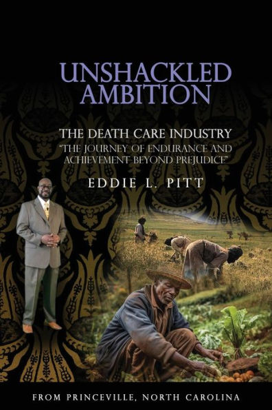 Unshackled Ambition: The DEATH CARE INDUSTRY: Journey of Endurance and Achievement Beyond Prejudice