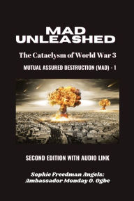 Title: MAD Unleashed: The Cataclysm of World War 3 MUTUAL ASSURED DESTRUCTION (MAD) - 1: SECOND EDITION WITH AUDIO LINK, Author: Sophie Freedman Angels