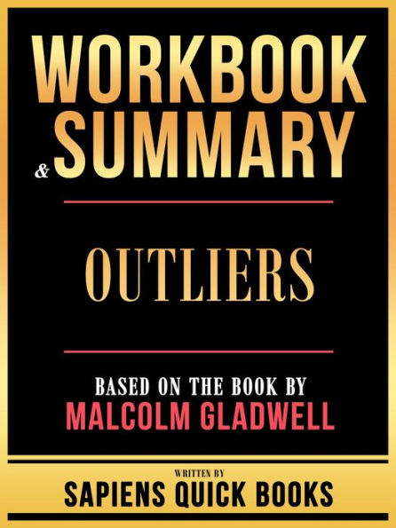 Workbook & Summary - Outliers - Based On The Book By Malcolm Gladwell