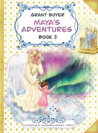 Title: Maya's Adventures Book 3, Author: Grant J Boyer