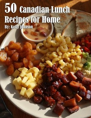 50 Canadian Lunch Recipes for Home