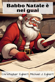 Title: Babbo Natale ï¿½ nei guai, Author: Christopher Egbert