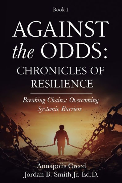 Against the Odds: Chronicles of Resilience (Book 1): Breaking Chains: Overcoming Systemic Barriers (Against the Odds: Chronicles of Resilence)