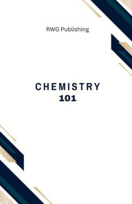 Title: Chemistry 101: Elements, Compounds, and Reactions, Author: RWG Publishing