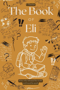 Title: The Book of Eli: A boy who reframed his world and found his spark, Author: Lisa Thatcher