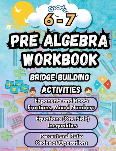 Summer Math Pre Algebra Workbook Grade 6-7 Bridge Building Activities: 6th to 7th Grade Summer Pre Algebra Essential Skills Practice Worksheets